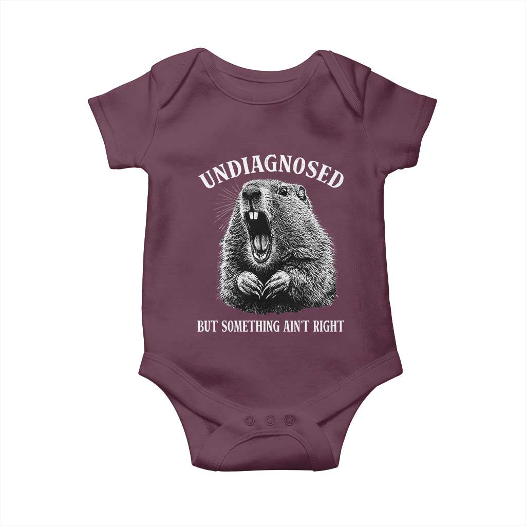 Funny Groundhog Meme Undiagnosed But Something Aint Right Baby Onesie TS10 Maroon Print Your Wear