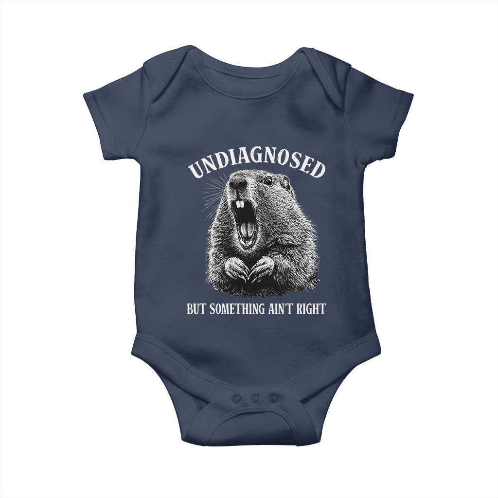 Funny Groundhog Meme Undiagnosed But Something Aint Right Baby Onesie TS10 Navy Print Your Wear