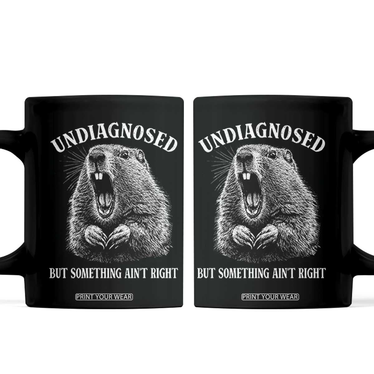 Funny Groundhog Meme Undiagnosed But Something Aint Right Coffee Mug TS10 Black Print Your Wear