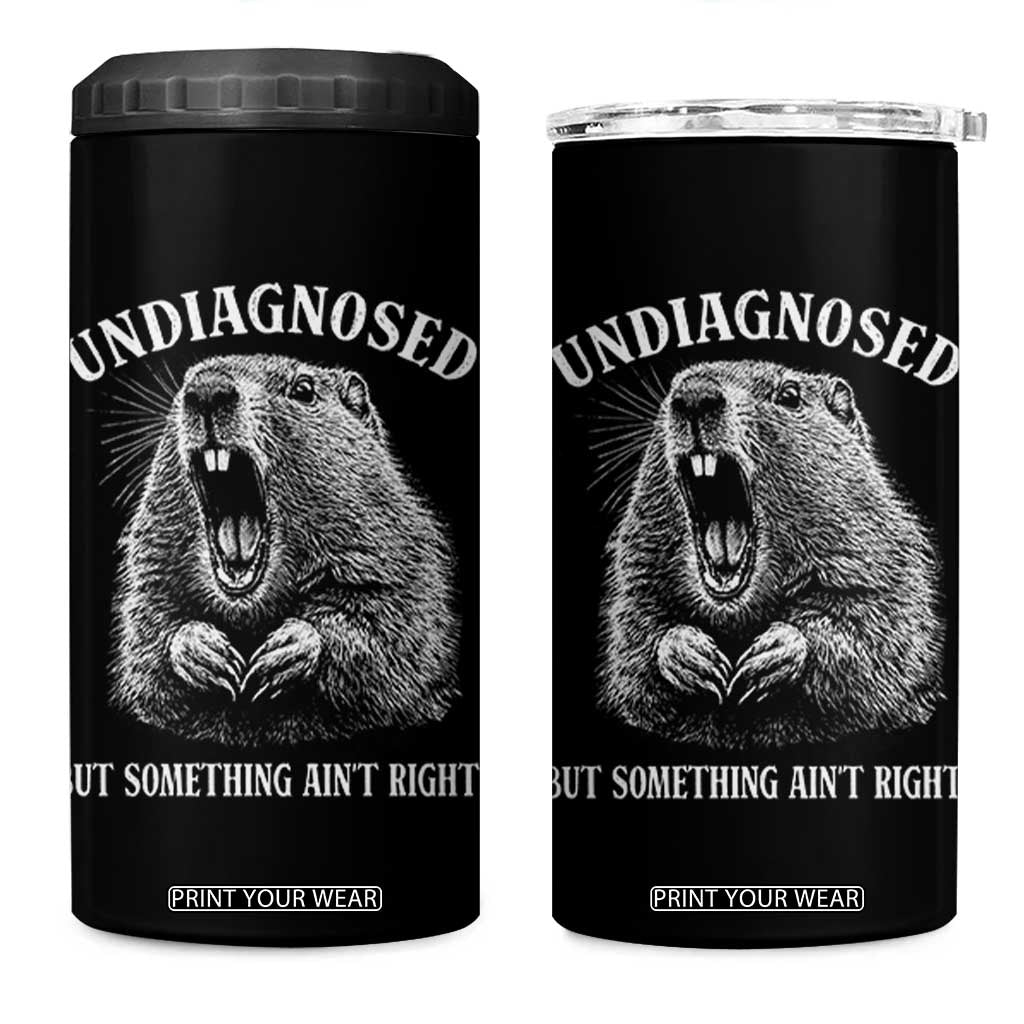 Funny Groundhog Meme Undiagnosed But Something Aint Right 4 in 1 Can Cooler Tumbler TS10 One Size: 16 oz Black Print Your Wear