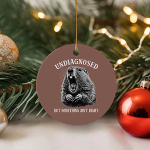 Funny Groundhog Meme Undiagnosed But Something Aint Right Ceramic Ornament TS10 1pc Mocha Print Your Wear
