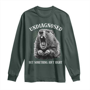 Funny Groundhog Meme Undiagnosed But Something Aint Right Long Sleeve Shirt TS10 Dark Forest Green Print Your Wear