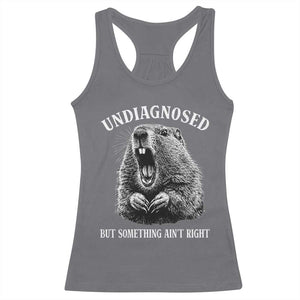 Funny Groundhog Meme Undiagnosed But Something Aint Right Racerback Tank Top TS10 Charcoal Print Your Wear