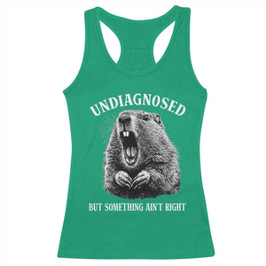 Funny Groundhog Meme Undiagnosed But Something Aint Right Racerback Tank Top TS10 Irish Green Print Your Wear