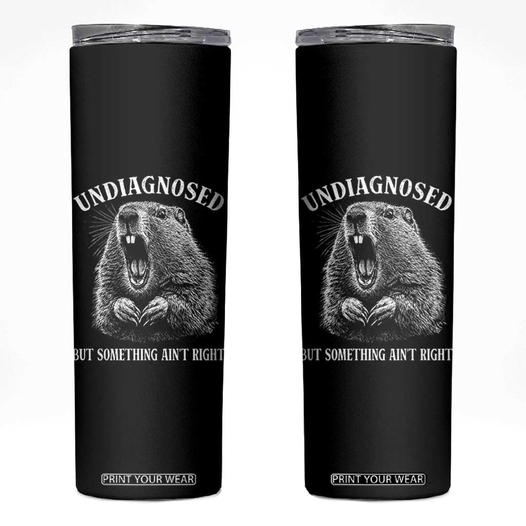 Funny Groundhog Meme Undiagnosed But Something Aint Right Skinny Tumbler TS10 Black Print Your Wear