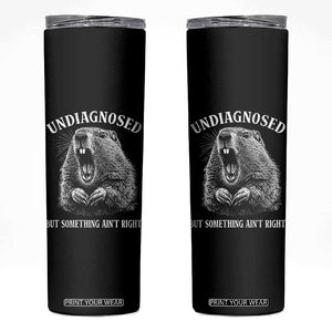 Funny Groundhog Meme Undiagnosed But Something Aint Right Skinny Tumbler TS10 Black Print Your Wear