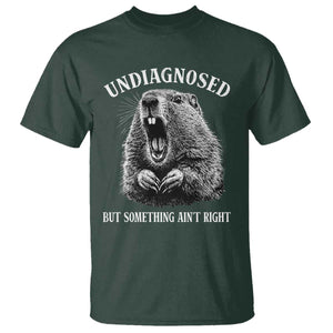 Funny Groundhog Meme Undiagnosed But Something Aint Right T Shirt TS10 Dark Forest Green Print Your Wear