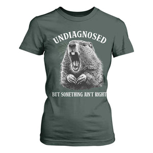 Funny Groundhog Meme Undiagnosed But Something Aint Right T Shirt For Women TS10 Dark Forest Green Print Your Wear