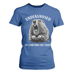 Funny Groundhog Meme Undiagnosed But Something Aint Right T Shirt For Women TS10 Royal Blue Print Your Wear