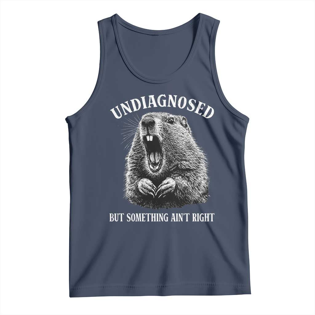 Funny Groundhog Meme Undiagnosed But Something Aint Right Tank Top TS10 Navy Print Your Wear