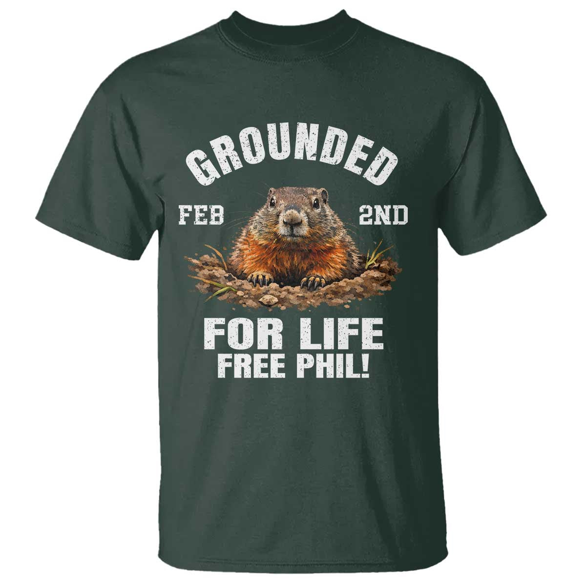 Funny Groundhog T Shirt Grounded For Life Ground Hog Day TS10 Dark Forest Green Print Your Wear