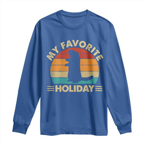 Groundhog Day Long Sleeve Shirt My Favorite Holiday Retro Woodchuck TS10 Royal Blue Print Your Wear