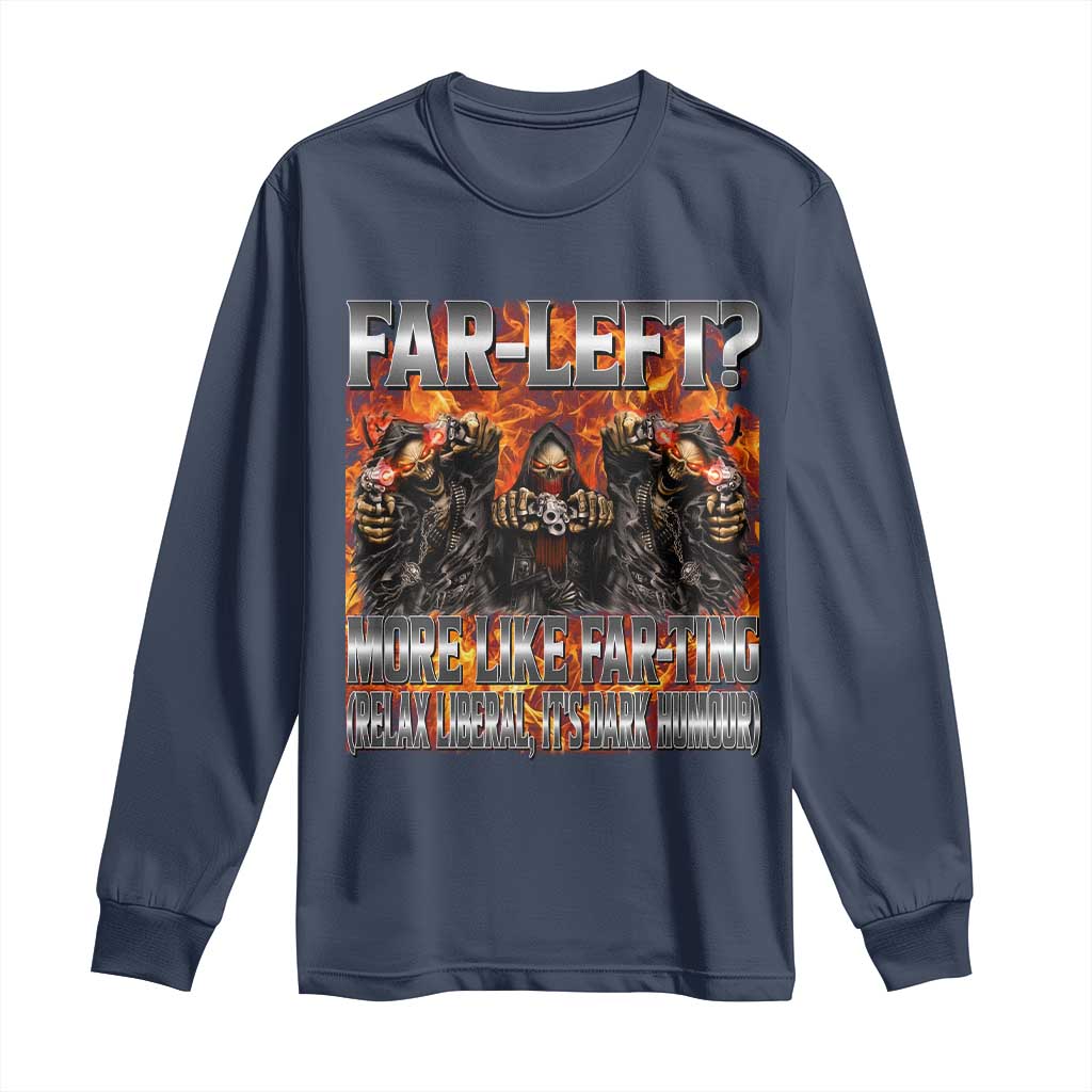 Funny Hard Skeleton Meme Bootleg Long Sleeve Shirt Far Left? More Like Farting TS10 Navy Print Your Wear