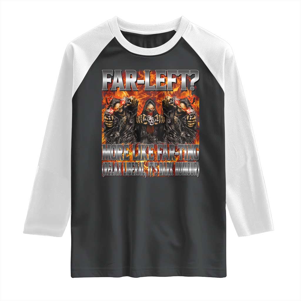 Funny Hard Skeleton Meme Bootleg Raglan Shirt Far Left? More Like Farting TS10 Black White Print Your Wear