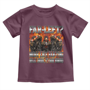 Funny Hard Skeleton Meme Bootleg Toddler T Shirt Far Left? More Like Farting TS10 Maroon Print Your Wear