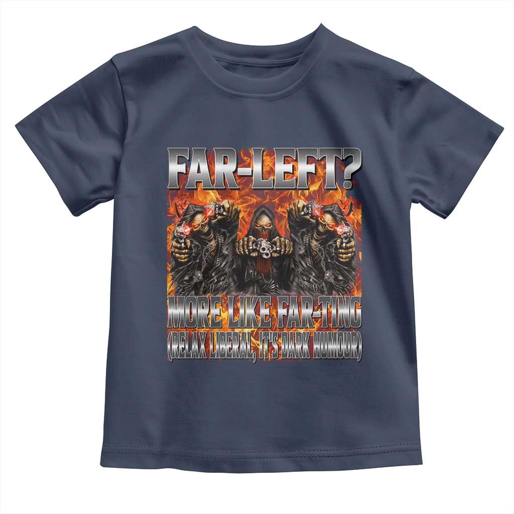 Funny Hard Skeleton Meme Bootleg Toddler T Shirt Far Left? More Like Farting TS10 Navy Print Your Wear