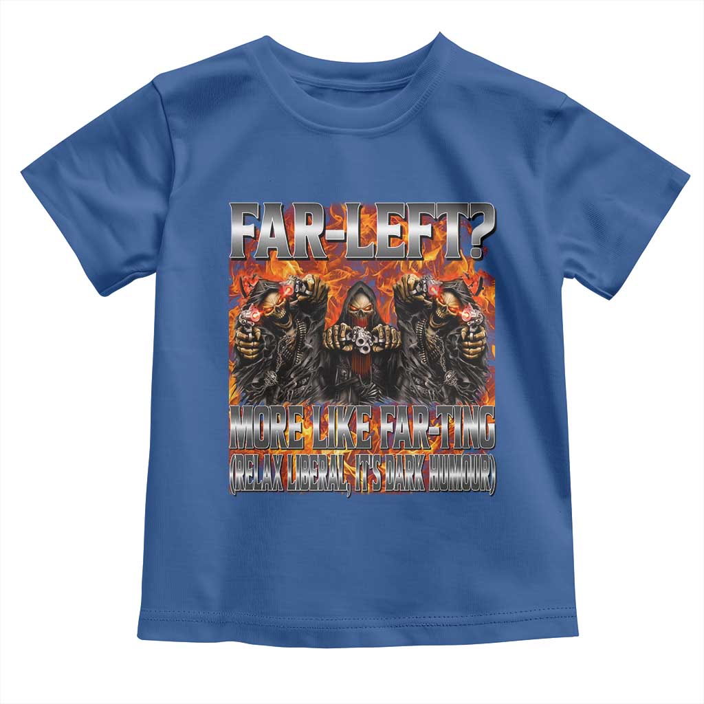 Funny Hard Skeleton Meme Bootleg Toddler T Shirt Far Left? More Like Farting TS10 Royal Blue Print Your Wear