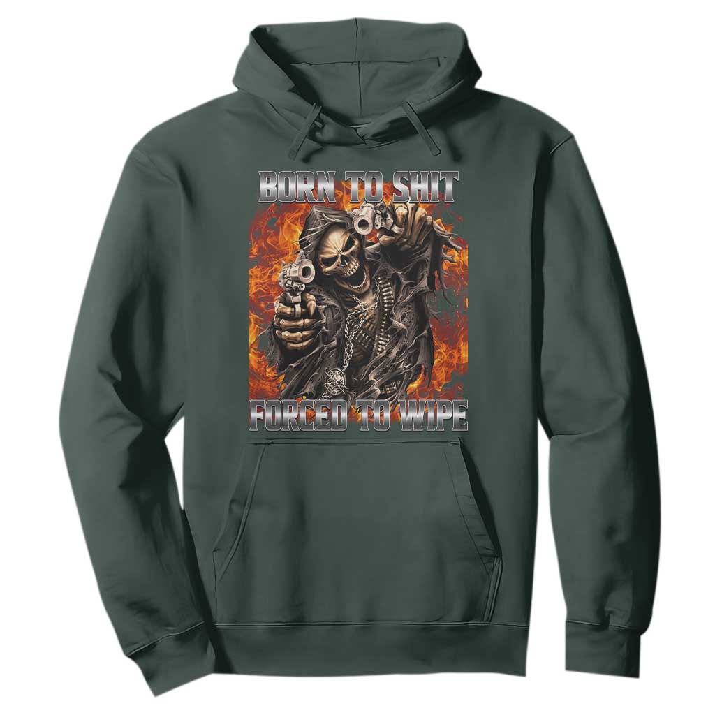 Funny Evil Skeleton Meme Hoodie Born to Shit Forced to Wipe TS10 Dark Forest Green Print Your Wear