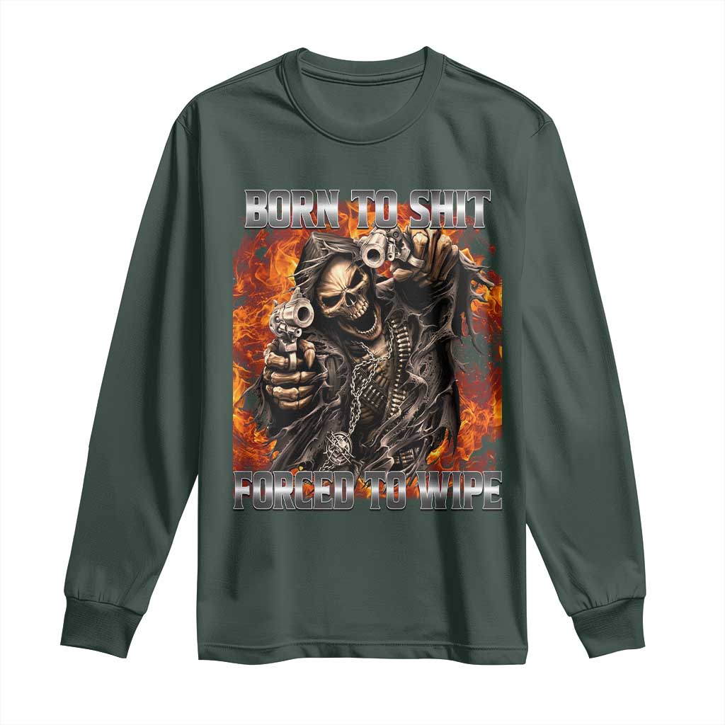 Funny Evil Skeleton Meme Long Sleeve Shirt Born to Shit Forced to Wipe TS10 Dark Forest Green Print Your Wear
