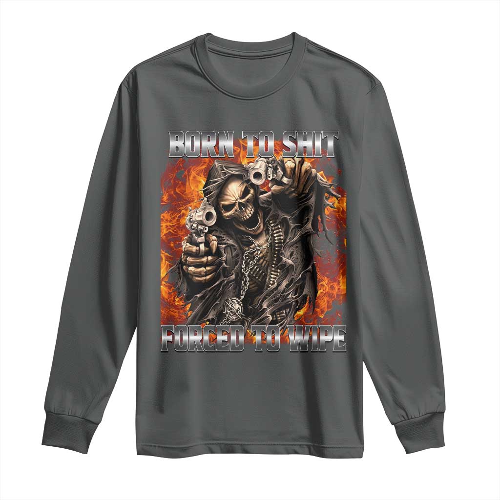 Funny Evil Skeleton Meme Long Sleeve Shirt Born to Shit Forced to Wipe TS10 Dark Heather Print Your Wear