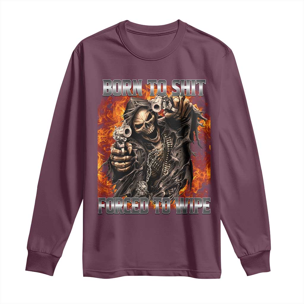 Funny Evil Skeleton Meme Long Sleeve Shirt Born to Shit Forced to Wipe TS10 Maroon Print Your Wear