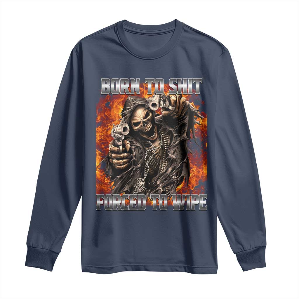 Funny Evil Skeleton Meme Long Sleeve Shirt Born to Shit Forced to Wipe TS10 Navy Print Your Wear