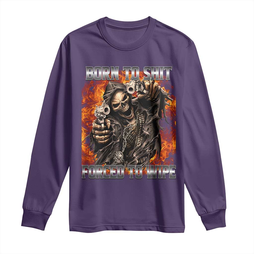 Funny Evil Skeleton Meme Long Sleeve Shirt Born to Shit Forced to Wipe TS10 Purple Print Your Wear