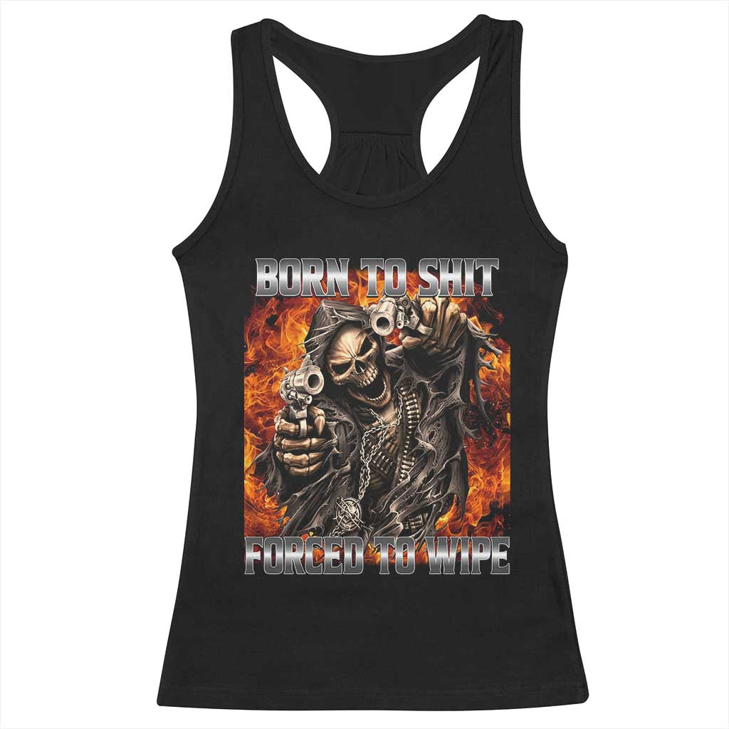 Funny Evil Skeleton Meme Racerback Tank Top Born to Shit Forced to Wipe TS10 Black Print Your Wear