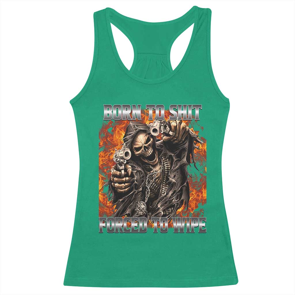 Funny Evil Skeleton Meme Racerback Tank Top Born to Shit Forced to Wipe TS10 Irish Green Print Your Wear