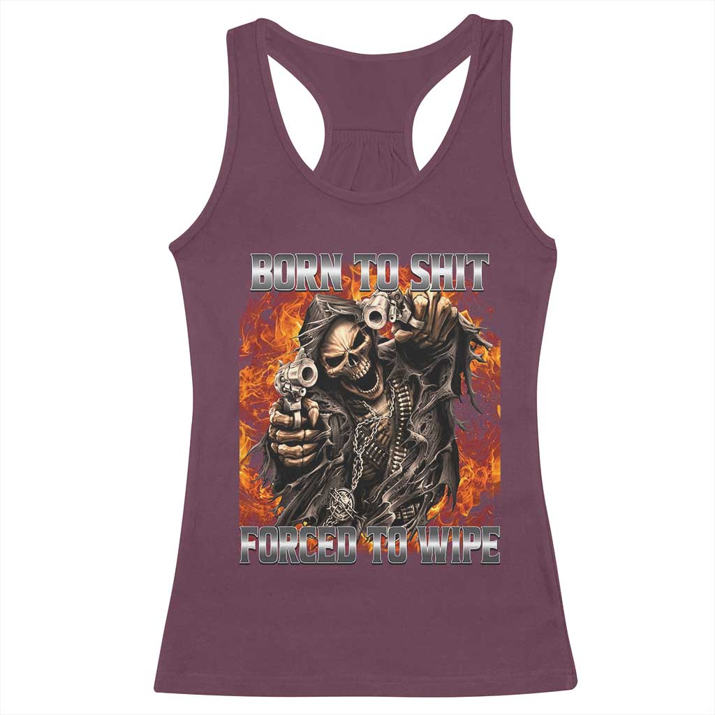 Funny Evil Skeleton Meme Racerback Tank Top Born to Shit Forced to Wipe TS10 Maroon Print Your Wear