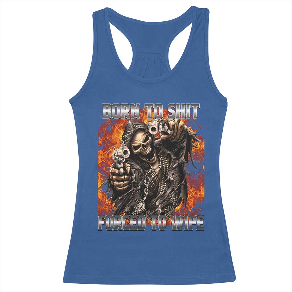 Funny Evil Skeleton Meme Racerback Tank Top Born to Shit Forced to Wipe TS10 Royal Blue Print Your Wear