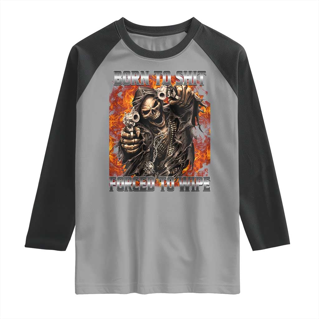 Funny Evil Skeleton Meme Raglan Shirt Born to Shit Forced to Wipe TS10 Sport Gray Black Print Your Wear