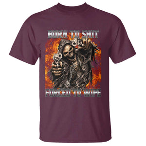 Funny Evil Skeleton Meme T Shirt Born to Shit Forced to Wipe TS10 Maroon Print Your Wear