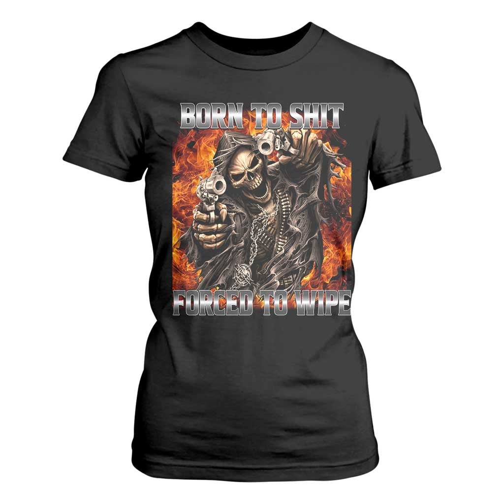 Funny Evil Skeleton Meme T Shirt For Women Born to Shit Forced to Wipe TS10 Black Print Your Wear