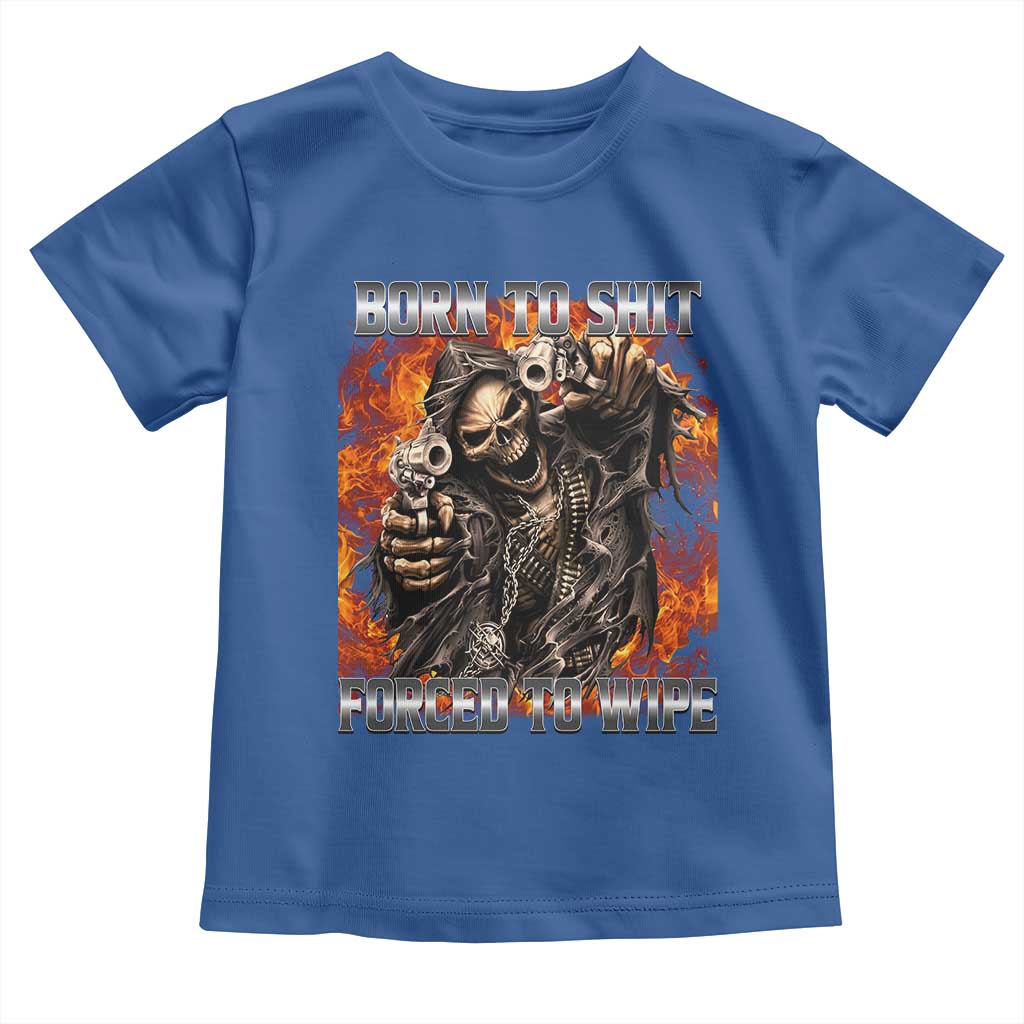 Funny Evil Skeleton Meme Toddler T Shirt Born to Shit Forced to Wipe TS10 Royal Blue Print Your Wear