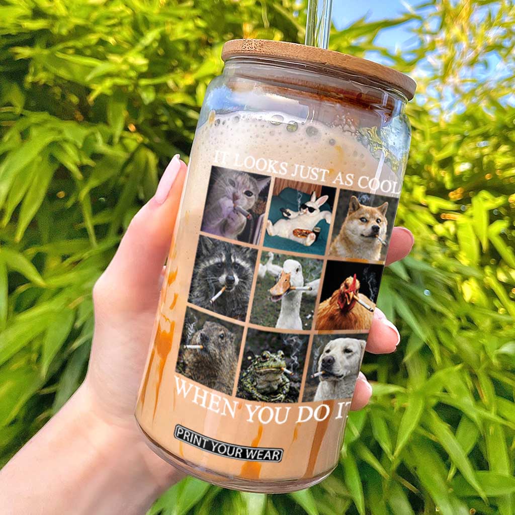 Animals Smoking Cigarettes Meme Glass Can It Looks Just as Cool When You Do It TS10 Black Print Your Wear