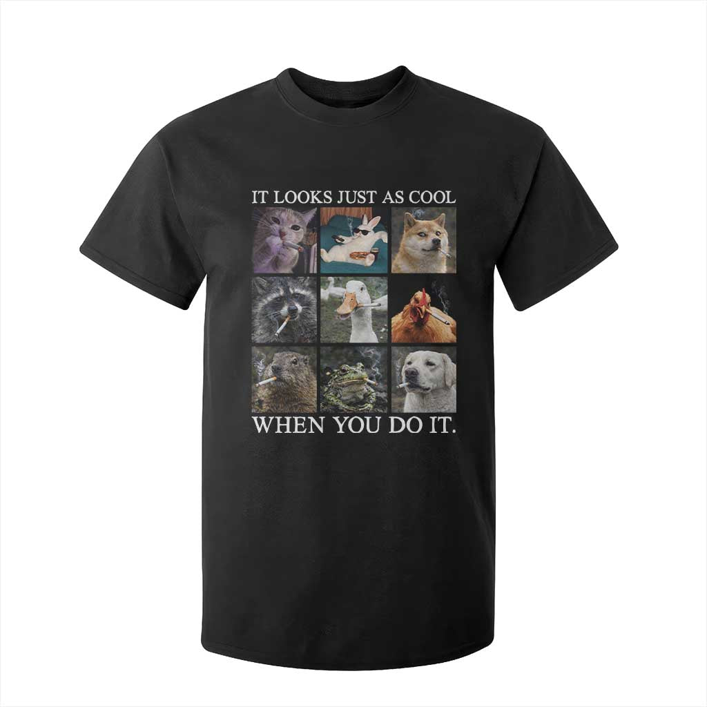Animals Smoking Cigarettes Meme T Shirt For Kid It Looks Just as Cool When You Do It TS10 Black Print Your Wear