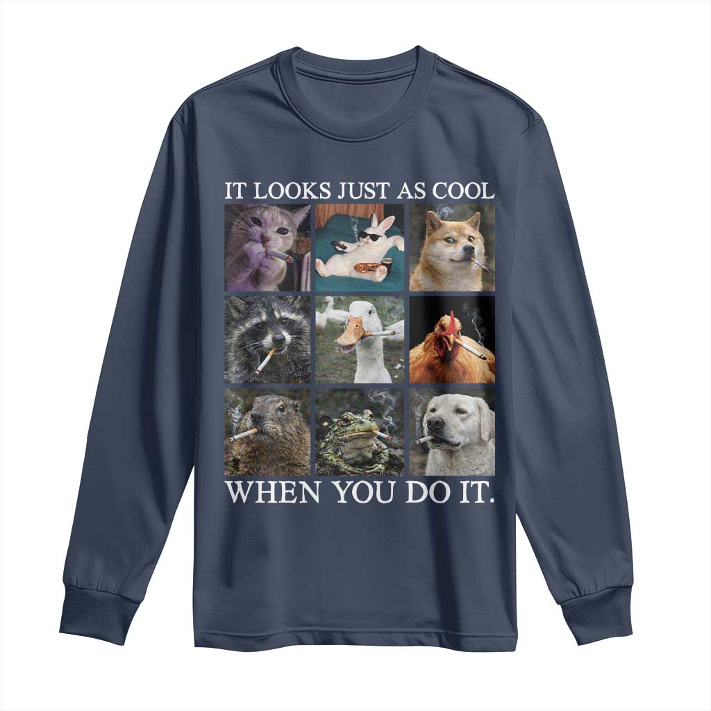 Animals Smoking Cigarettes Meme Long Sleeve Shirt It Looks Just as Cool When You Do It TS10 Navy Print Your Wear