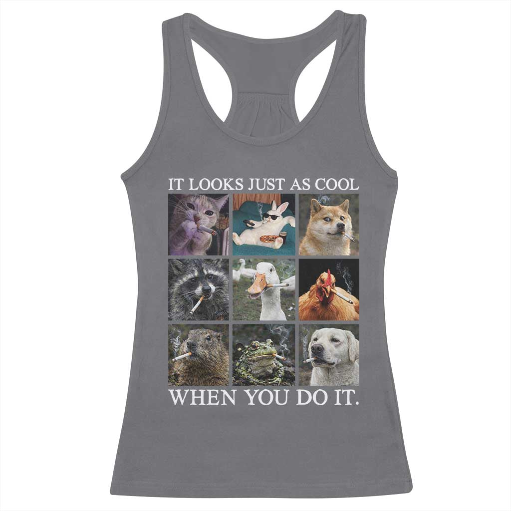 Animals Smoking Cigarettes Meme Racerback Tank Top It Looks Just as Cool When You Do It TS10 Charcoal Print Your Wear