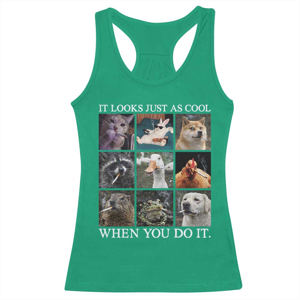 Animals Smoking Cigarettes Meme Racerback Tank Top It Looks Just as Cool When You Do It TS10 Irish Green Print Your Wear