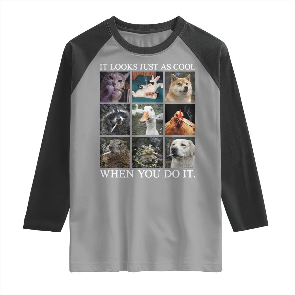 Animals Smoking Cigarettes Meme Raglan Shirt It Looks Just as Cool When You Do It TS10 Sport Gray Black Print Your Wear