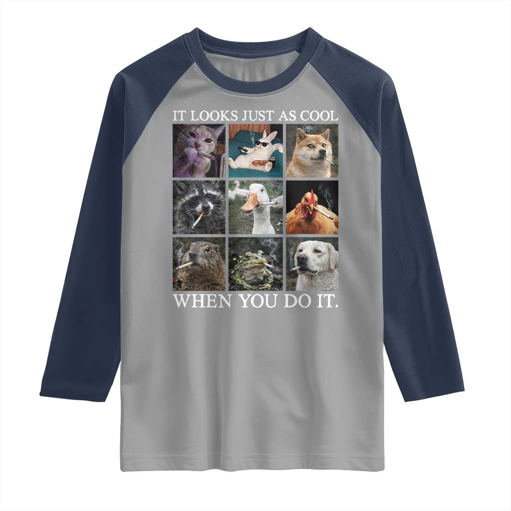 Animals Smoking Cigarettes Meme Raglan Shirt It Looks Just as Cool When You Do It TS10 Sport Gray Navy Print Your Wear