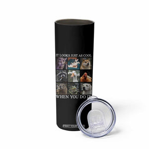 Animals Smoking Cigarettes Meme Skinny Tumbler It Looks Just as Cool When You Do It TS10 Print Your Wear