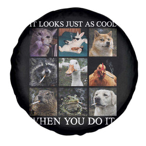 Animals Smoking Cigarettes Meme Spare Tire Cover It Looks Just as Cool When You Do It TS10 Print Your Wear
