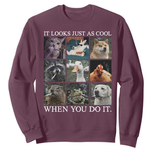 Animals Smoking Cigarettes Meme Sweatshirt It Looks Just as Cool When You Do It TS10 Maroon Print Your Wear