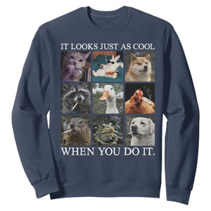 Animals Smoking Cigarettes Meme Sweatshirt It Looks Just as Cool When You Do It TS10 Navy Print Your Wear