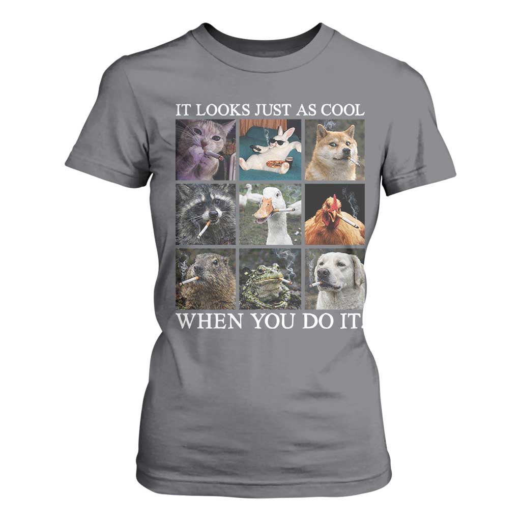 Animals Smoking Cigarettes Meme T Shirt For Women It Looks Just as Cool When You Do It TS10 Charcoal Print Your Wear