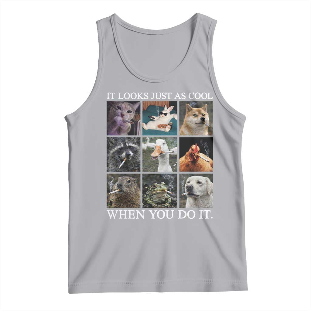 Animals Smoking Cigarettes Meme Tank Top It Looks Just as Cool When You Do It TS10 Athletic Heather Print Your Wear