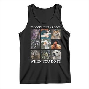Animals Smoking Cigarettes Meme Tank Top It Looks Just as Cool When You Do It TS10 Black Print Your Wear