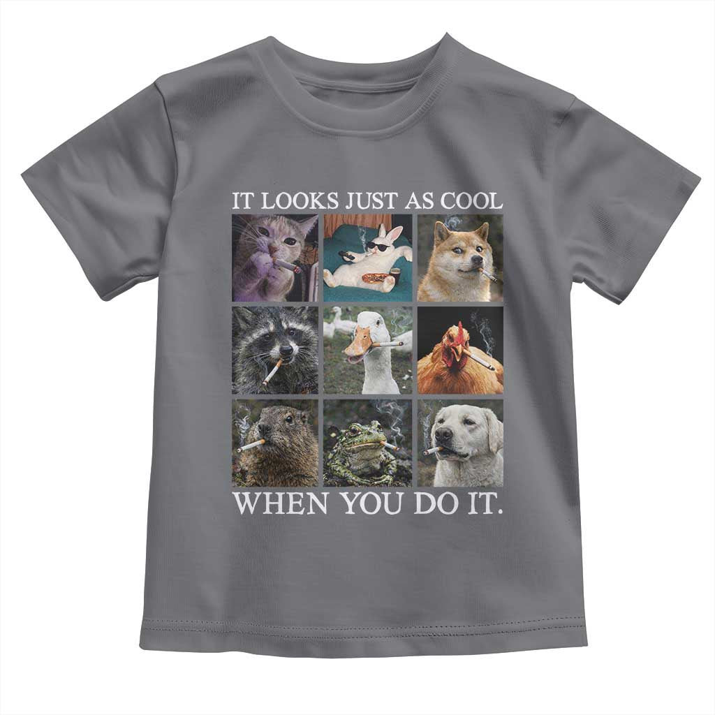 Animals Smoking Cigarettes Meme Toddler T Shirt It Looks Just as Cool When You Do It TS10 Charcoal Print Your Wear